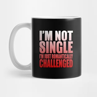 I'm Not Single, I'm Romantically Challenged Mug